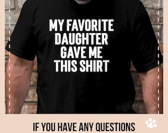 La mia figlia preferita mi ha regalato questa maglietta, divertente maglietta per la festa del papà, regalo umoristico per papà, maglietta con battuta per papà, figlia preferita