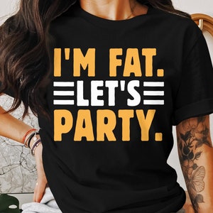 I'm Fat Let's Party T-Shirt Drinking Gift Shirt I'm Fat Let's Party T-Shirt Drinking Gift Shirt