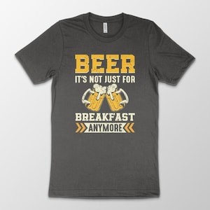 Beer It&#39;s Not Just for Breakfast Anymore T-shirt, Funny Mens Drinking, Beer TShirt, Beer Lover, Funny Beer shirt, Drinking Gift, craft beer