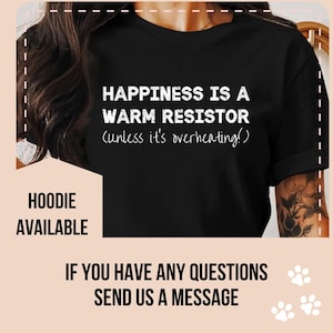 Engineer Hoodie, Happiness is a Warm Resistor Funny Electronics Nerd Geek T-Shirt, Engineering Gift Idea, Mechanical Electrician Tee Shirt