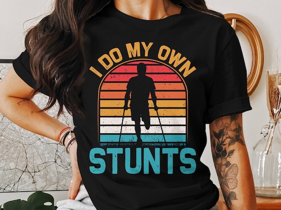 I Do My Own Stunts T-shirt, Broken Bones Shirt, Stuntman Shirt