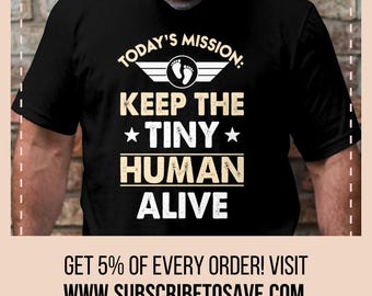 Keep the Tiny Human Alive T-Shirt, Gift for New Dad, New Mom Tee, Funny Baby Shower Gift, Mom Dad to Be Tee, New Parent Mission Top