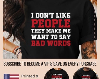 I dont like people t-shirt, introvert shirt, funny gift for Grumpy friend, I hate people tee, Antisocial coworker present, Swearing family