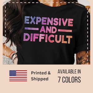 Expensive And Difficult T-Shirt, Sarcastic Shirts, Gift For Friends, Cute Tee for Girlfriend, Present for Wife Shirt, Diva Girlfriend
