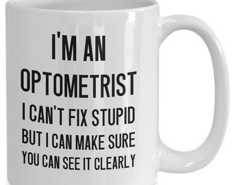 Optometrist coffee mug, i can't fix stupid tea cup, optometry gifts, optometry student graduation gift, eye doctor office decor, co-worker