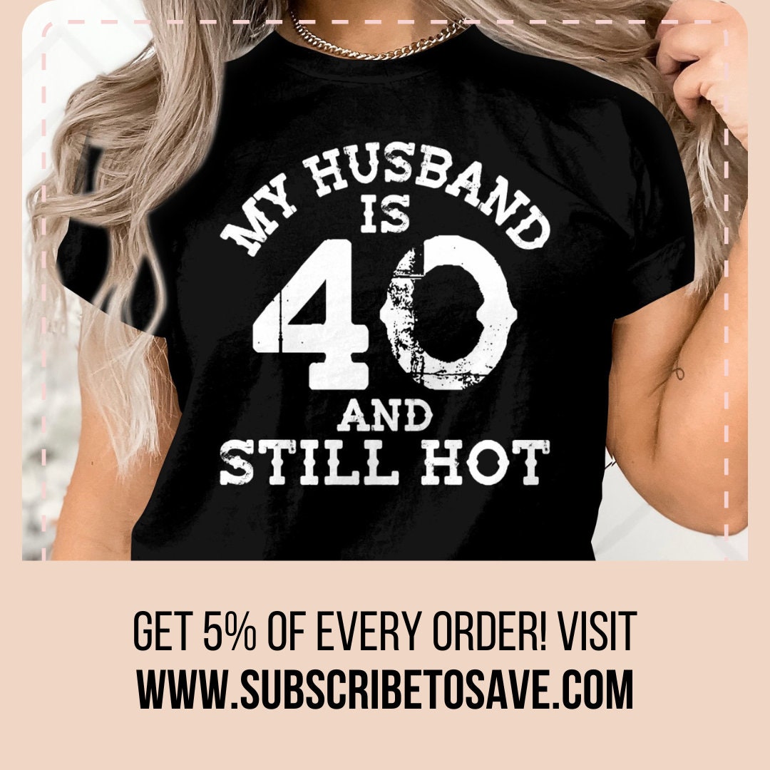 My Husband is 40 and Still Hot T-sh Shirt Tee Womens Funny Humor Gift ...