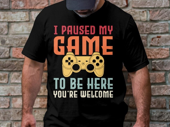 I Paused My Game To Be Here Video Gamer T Shirt Tee Gaming I Paused My Game To Be Here Video Gamer T Shirt Tee Gaming