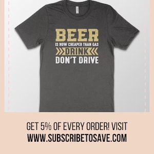 Beer Is Now Cheaper Than Gas Drink Don&#39;t Drive T-shirt, Funny Drinking, Beer TShirt, Beer Lover, Funny Beer Tee, Drinking Gift, Craft beer
