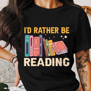 I&#39;d Rather Be Reading T-shirt, Book Lover Shirt, Reader Shirt, Bookish Author Gift, Reading Tee, Bookworm Shirt, Librarian English Teacher
