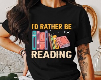 I'd Rather Be Reading T-shirt, Book Lover Shirt, Reader Shirt, Bookish Author Gift, Reading Tee, Bookworm Shirt, Librarian English Teacher