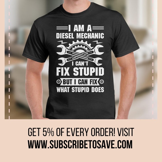 I Am A Mechanic I Can't Fix Stupid Funny Shirt I Am A Mechanic I Can't Fix Stupid Funny Shirt
