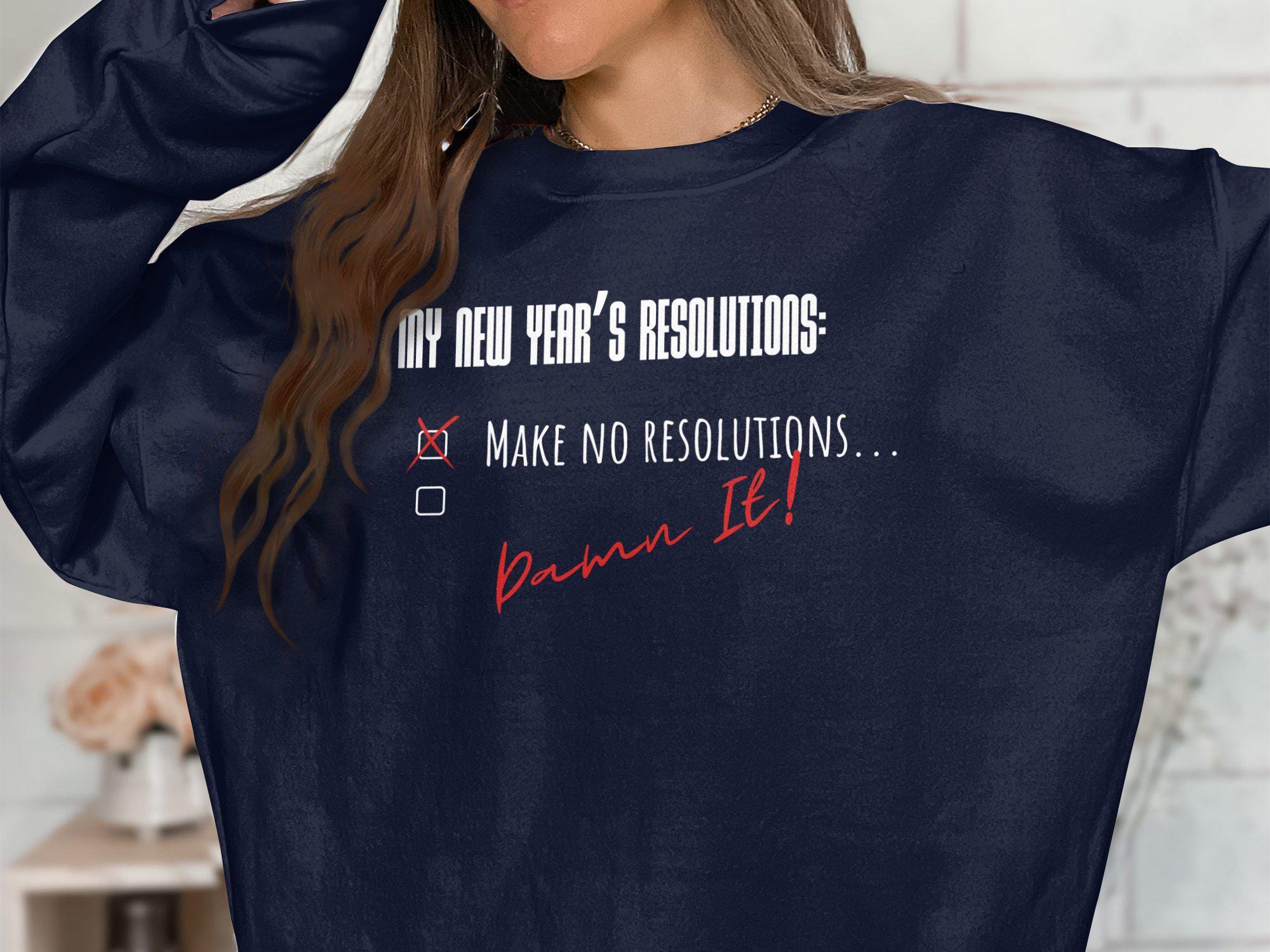Funny 2026 New Years Resolution T-shirt, Make No Resolutions Shirt