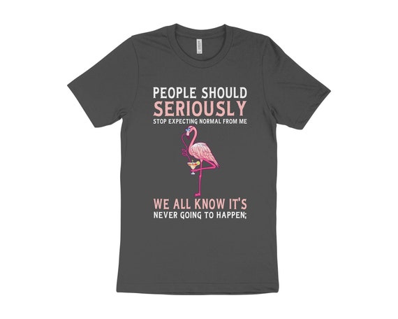 People Should Stop Expecting Normal From Me Flamingo Tshirt People Should Stop Expecting Normal From Me Flamingo Tshirt