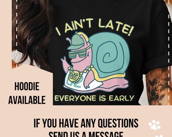 Snail T Shirt, Funny Snail Shirt. Cute Snail Graphic Tee, Humorous Quote Snail TShirt, Whimsical Snail Tee, Punctually-impaired Hoodie