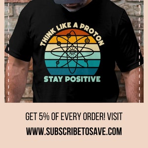 Think Like A Proton Stay Positive T-shirt, Funny Science Teacher Top, Chemistry Teacher Appreciation, Physics Nerd Tee, Science Student Tee