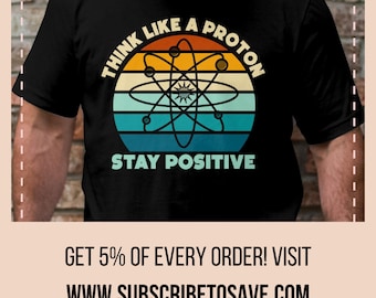 Think Like A Proton Stay Positive T-shirt, Funny Science Teacher Top, Chemistry Teacher Appreciation, Physics Nerd Tee, Science Student Tee