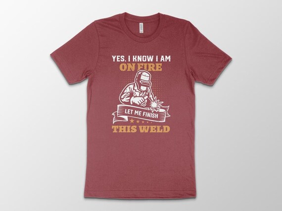 Welder T-Shirt Funny I Am On Fire Welder T-Shirt Funny I Am On Fire