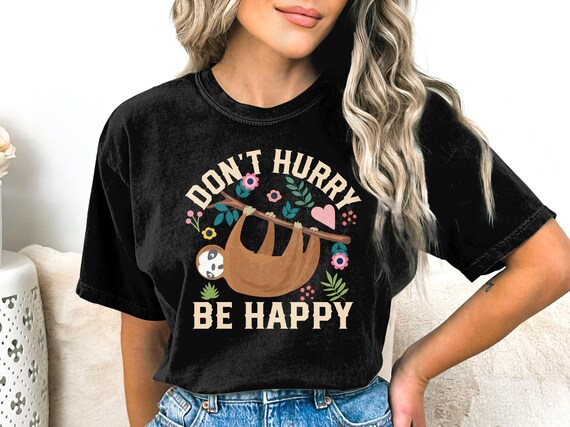 Don't Hurry Be Happy Sloth T-Shirt - Cute / Funny Sloth Joke Don't Hurry Be Happy Sloth T-Shirt - Cute / Funny Sloth Joke