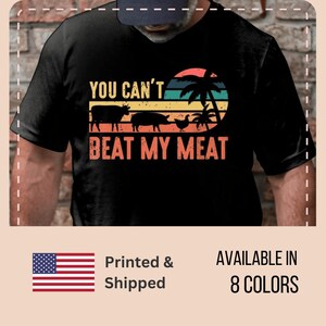 You Can&#39;t Beat My Meat T-Shirt, Butcher shirt, Grilling shirt, BBQ Chef tshirt, Meat lover present, outdoor cooking, BBQ Griller Tee