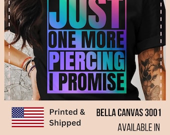 Just One More Piercing I Promise T-Shirt, Piercing Shirt, Piercing Artist Tee, Piercer Top, Funny Piercer Gift, Piercings Artist Gift