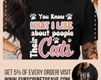 Funny Cat Lover T-Shirt, You Know What I Like About People? Cats Tee, Gift for Cat Owners, Antisocial Feline Mom, Groovy Kitten Dad Hoodie