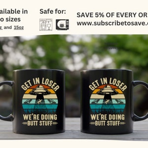 Get in loser we're doing butt stuff coffee mug, alien cup, spaceship mug, funny ufo tea cup, space gift,aliens present, scifi fan coffee cup