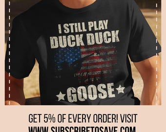 I Still Play Duck Duck Goose T-shirt, Duck Hunt Shirt, Duck Hunter Tee, Duck Hunting Gifts, Christmas Hunter Apparel, Waterfowl Top