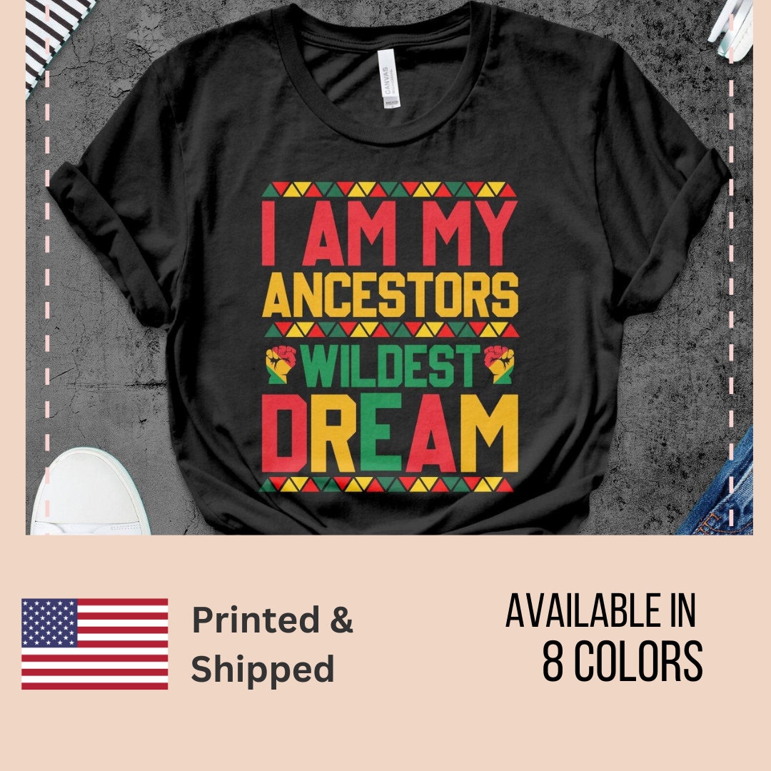 I Am My Ancestors' Wildest Dreams Proud Heritage Shirt I Am My Ancestors' Wildest Dreams Proud Heritage Shirt