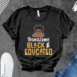 Black Man Handsome Black & Educated T-Shirt, Black Man Shirt, Black Pride Shirt, Gift For Dad, Fathers Day Gift, Dad Shirt