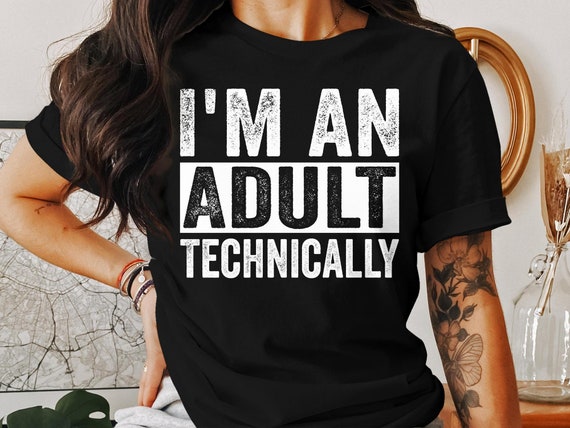 I'm An Adult Technically T-Shirt I'm An Adult Technically T-Shirt
