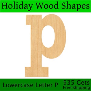 May include: Lowercase letter P cut out of unfinished wood. The letter is approximately 6 inches tall. Holiday Wood Shapes.