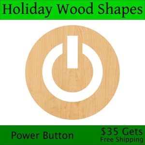 May include: A wooden power button shape, painted white, on a light brown wood background.  The shape is a circle with a power button symbol inside.  "Holiday Wood Shapes" and "Power Button" are written in black text at the top and bottom of the image.  "$35 Gets Free Shipping" is written in black text at the bottom right of the image.