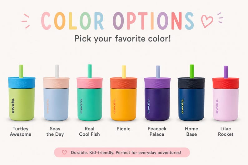 May include: Seven Owala tumblers with straws, each featuring a unique two-tone color scheme. The text reads COLOR OPTIONS, Pick your favorite color!, Turtley Awesome, Seas the Day, Real Cool Fish, Picnic, Peacock Palace, Home Base, Lilac Rocket, and Durable. Kid-friendly. Perfect for everyday adventures!