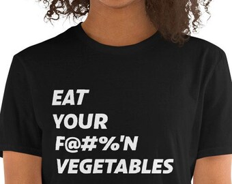 Mangez votre F@#%'N Légumes T-Shirt Unisexe à manches courtes