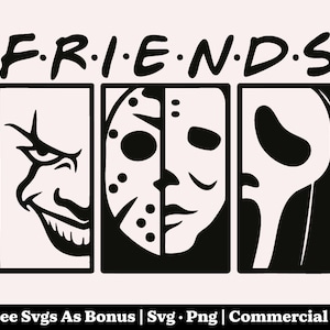 May include: Black and white graphic featuring the word "FRIENDS" with horror movie character faces replacing the letters. The image includes the faces of the Joker, Jason Voorhees, and Ghostface. Text at the bottom reads "+ Free SVGs As Bonus | SVG • Png | Commercial Use".