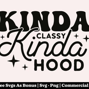 May include: Black text on a light pink background reads "KINDA Classy Kinda HOOD" in a bold, retro font. Four star shapes are placed around the text. The bottom of the image includes text about free SVGs.