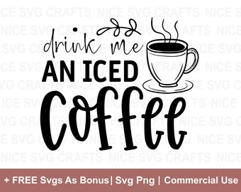 Drink Me An Iced Coffee , Coffee SVG, Coffee Lover SVG, Coffee Mug Svg, Coffee Cup svg, Mom life svg, Funny Coffee Svg, Coffee Obsessed svg