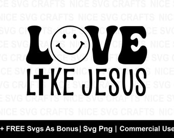 Liebe wie Jesus SVG Png, geschnittene Dateien für Cricut, religiöse SVG, Jesus, Gott, Christian Shirt Hoodie Design, Christian Bundle SVG,