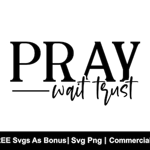 Pray Wait Trust SVG, Jesus Svg, Faith Svg, Religious Svg, Christian SVG, Svg Cutfile