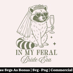 May include: A whimsical illustration features a raccoon wearing a veil, heart-shaped sunglasses, and a tiara, holding a champagne flute. The text reads "IN MY FERAL Bride Era". The design is in shades of green and white.