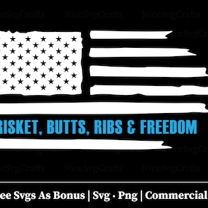 May include: A white distressed American flag with the text "BRISKET, BUTTS, RIBS & FREEDOM" in blue. The image includes the text "+ Free Svgs As Bonus | Svg • Png | Commercial Use".