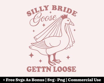 Silly Bride Goose SVG PNG Files - Gettn Loose Bachelorette - Funny Bridal Shower Gift - Wedding Party Design