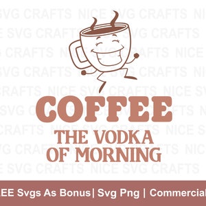Caffè La Vodka del mattino Svg, Caffè SVG, Amante del caffè SVG, Tazza di caffè in formato Svg, Tazza di caffè in formato SVG, Vita di mamma in formato SVG, Divertente Caffè in formato Svg