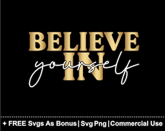 Believe In Yourself SVG, Believe In Yourself SVG PNG, Inspirational Svg, Quotes Svg, Motivational Svg, Inspirational, Motivational, Positive