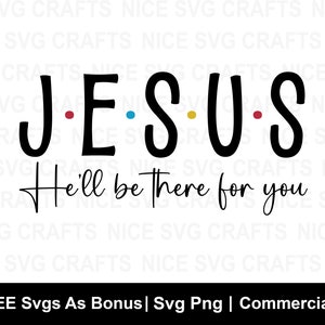 Jesus er wird für Sie da sein, Jesus, Jesus, christlich, SVG, schneiden Datei, Jesus, er wird für Sie da sein, christliches T-shirt,