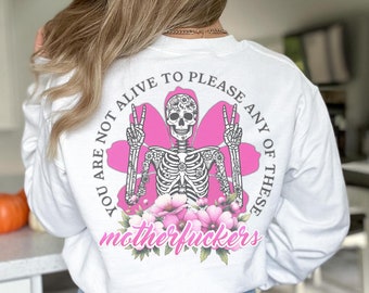 Skeleton Sweater, Gothic Flower Sweatshirt, Not Alive To Please Any Of These Motherfuckers, Alternative Clothing, Emo Pullover