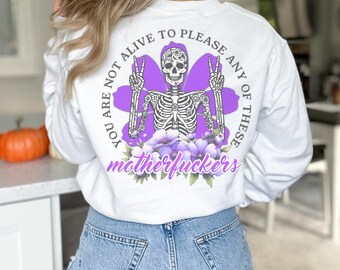 Skeleton Sweater, Gothic Flower Sweatshirt, Not Alive To Please These Motherfuckers, Dark Quote, Alternative Clothing, Emo Pullover