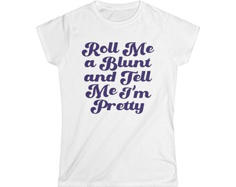 Roll Me A Blunt Funny Women's T-Shirt, Weed Humor Tee