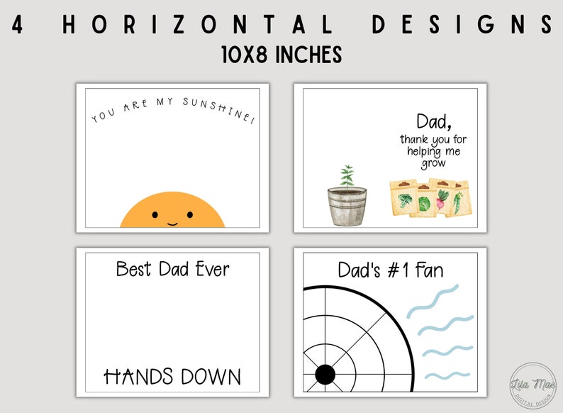 May include: Four printable 10x8 inch cards with different designs for Father's Day. The designs include a sun with the text "You are my sunshine", a potted plant with seed packets and the text "Dad, thank you for helping me grow", a target with waves and the text "Dad's #1 Fan", and a blank card with the text "Best Dad Ever" and "Hands Down".