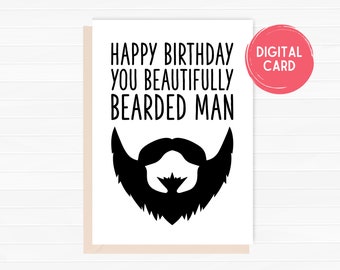 May include: A white greeting card with the text "HAPPY BIRTHDAY YOU BEAUTIFULLY BEARDED MAN" in black. A black beard illustration is below the text. A pink circle with "DIGITAL CARD" is in the upper right corner.